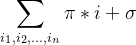 \sum_{i_1, i_2, \ldots, i_n} \pi * i + \sigma