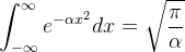 \int_{-\infty}^\infty e^{-\alpha x^2} dx = \sqrt{\frac{\pi}{\alpha}}